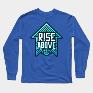 RISE ABOVE - TYPOGRAPHY INSPIRATIONAL QUOTES Long Sleeve T-Shirt